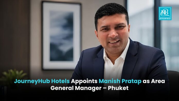Manish Pratap Appointed as Area General Manager for JourneyHub Hotels in Phuket